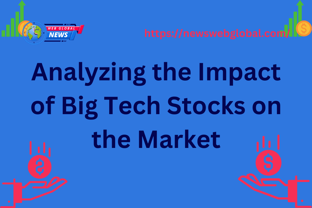 Analyzing the Impact of Big Tech Stocks on the Market