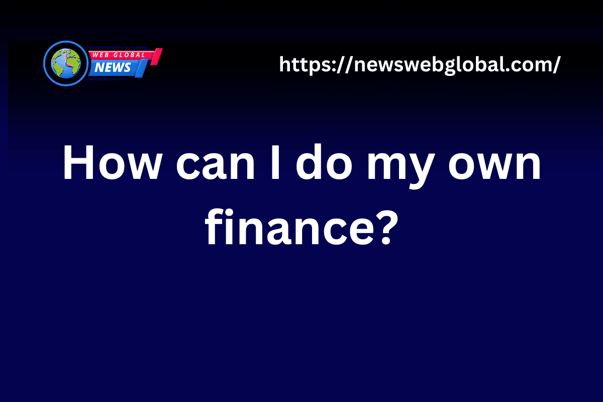 How can I do my own finance